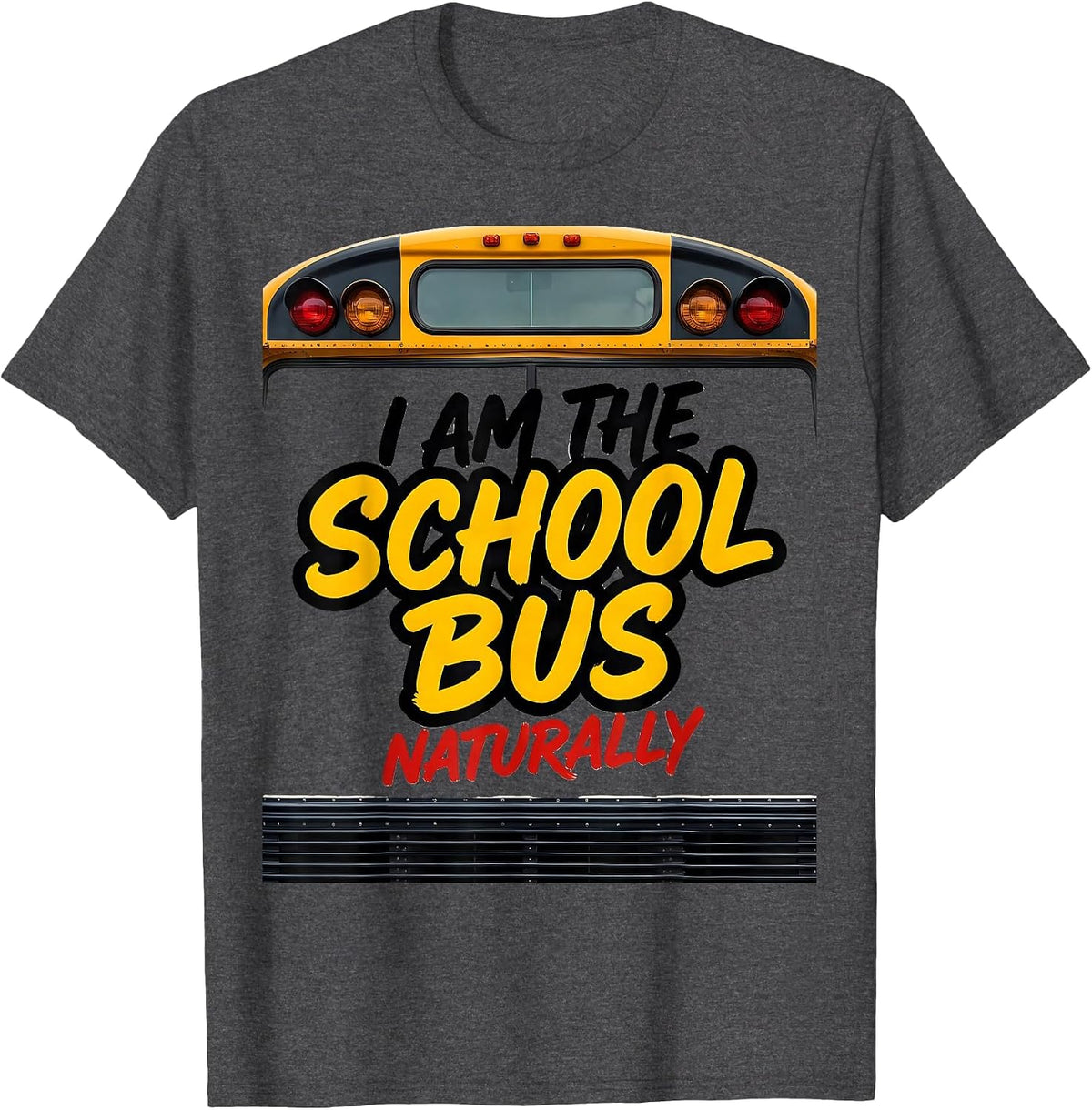 I Am The School Bus Naturally Funny School Bus Driver T-Shirt - Dark Heather Grey