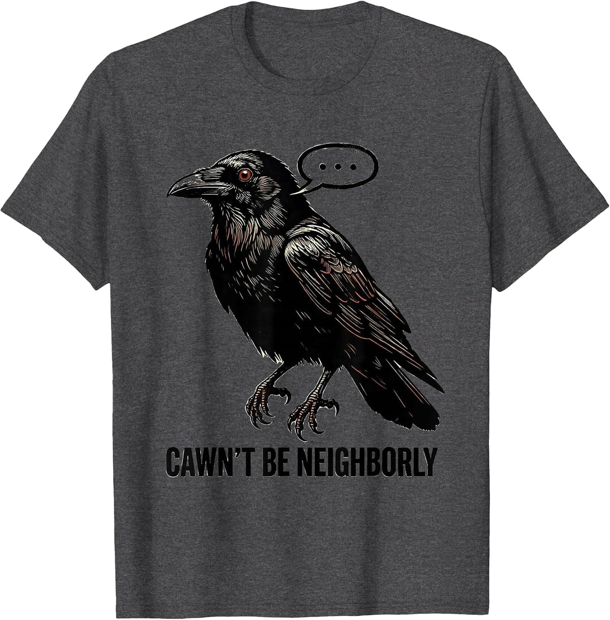 Cawn't Be Neighborly Stencil Crow Gothic Dark Humor T-Shirt - Dark Heather Grey