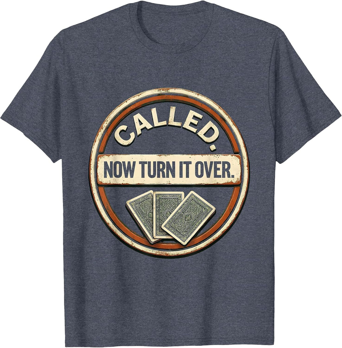 Called. Now Turn It Over Vintage Gambling Poker Player Humor T-Shirt - Heather Blue
