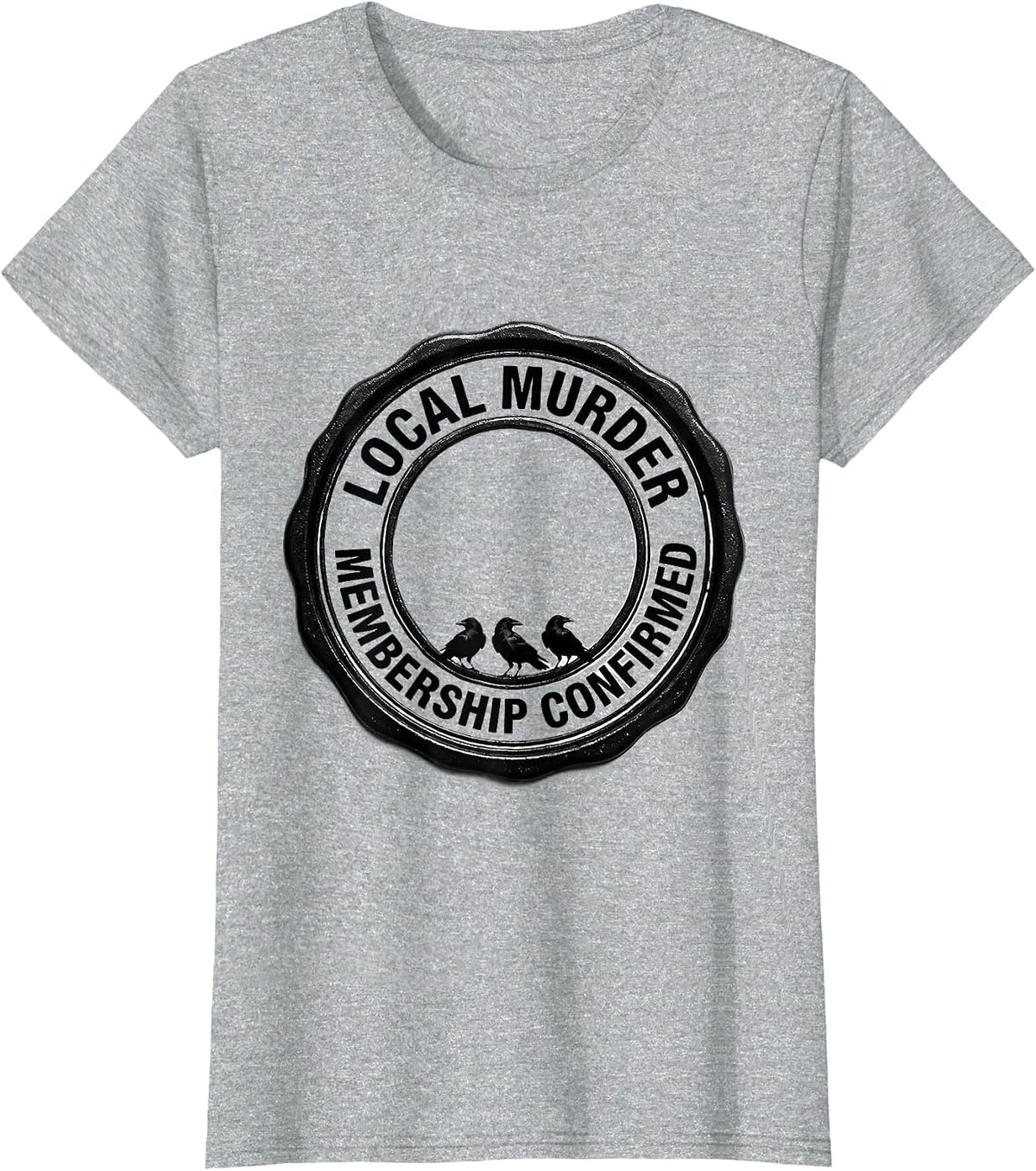 Local Murder Membership Confirmed Crow Raven Bird Lover Dark T-Shirt - Heather Grey