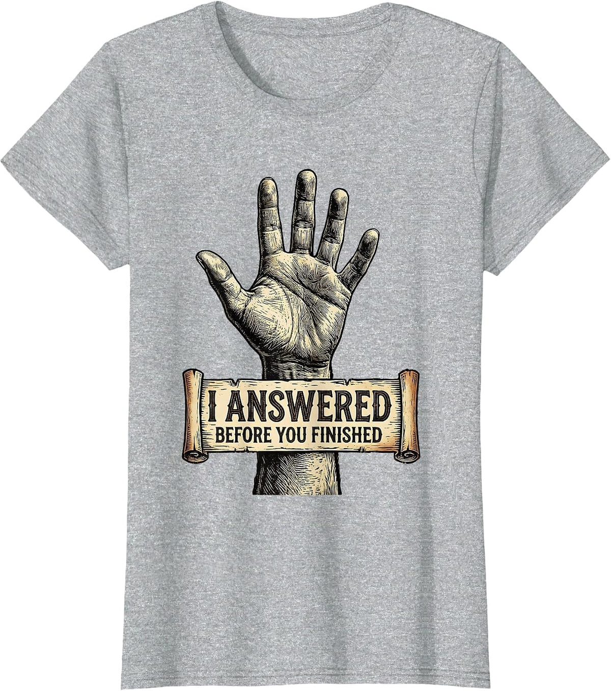 Women's I Answered Before You Finished Witty Graphic T-Shirt - Heather Grey