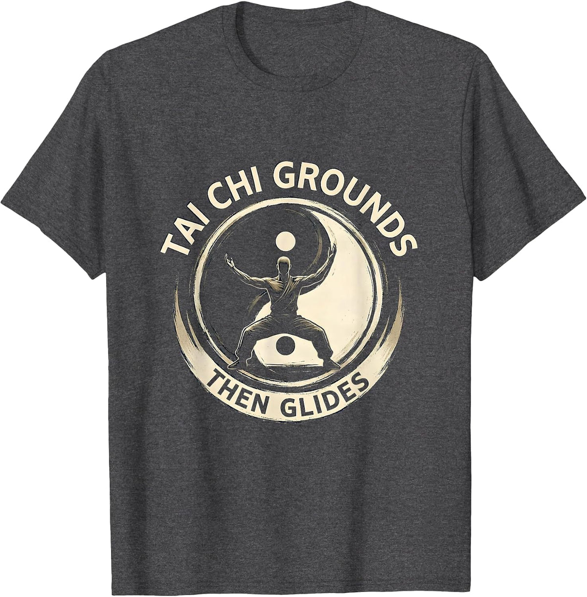 Tai Chi Grounds, Then Glides Yin Yang Tai Chi Martial Arts T-Shirt - Dark Heather Grey