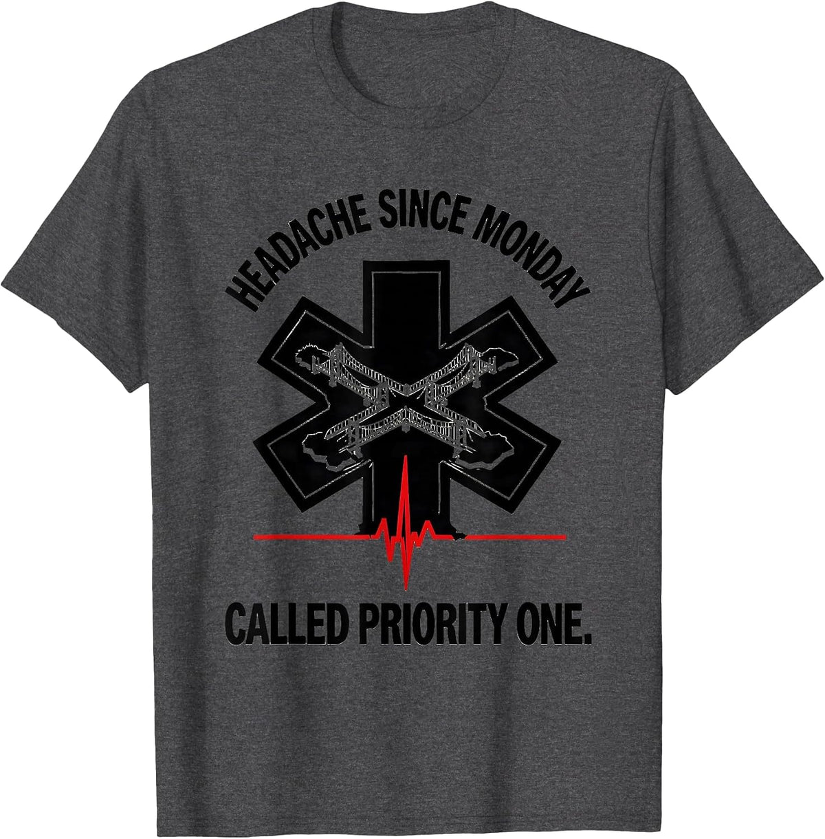 Headache Since Monday Called Priority One Funny EMT T-Shirt - Dark Heather Grey