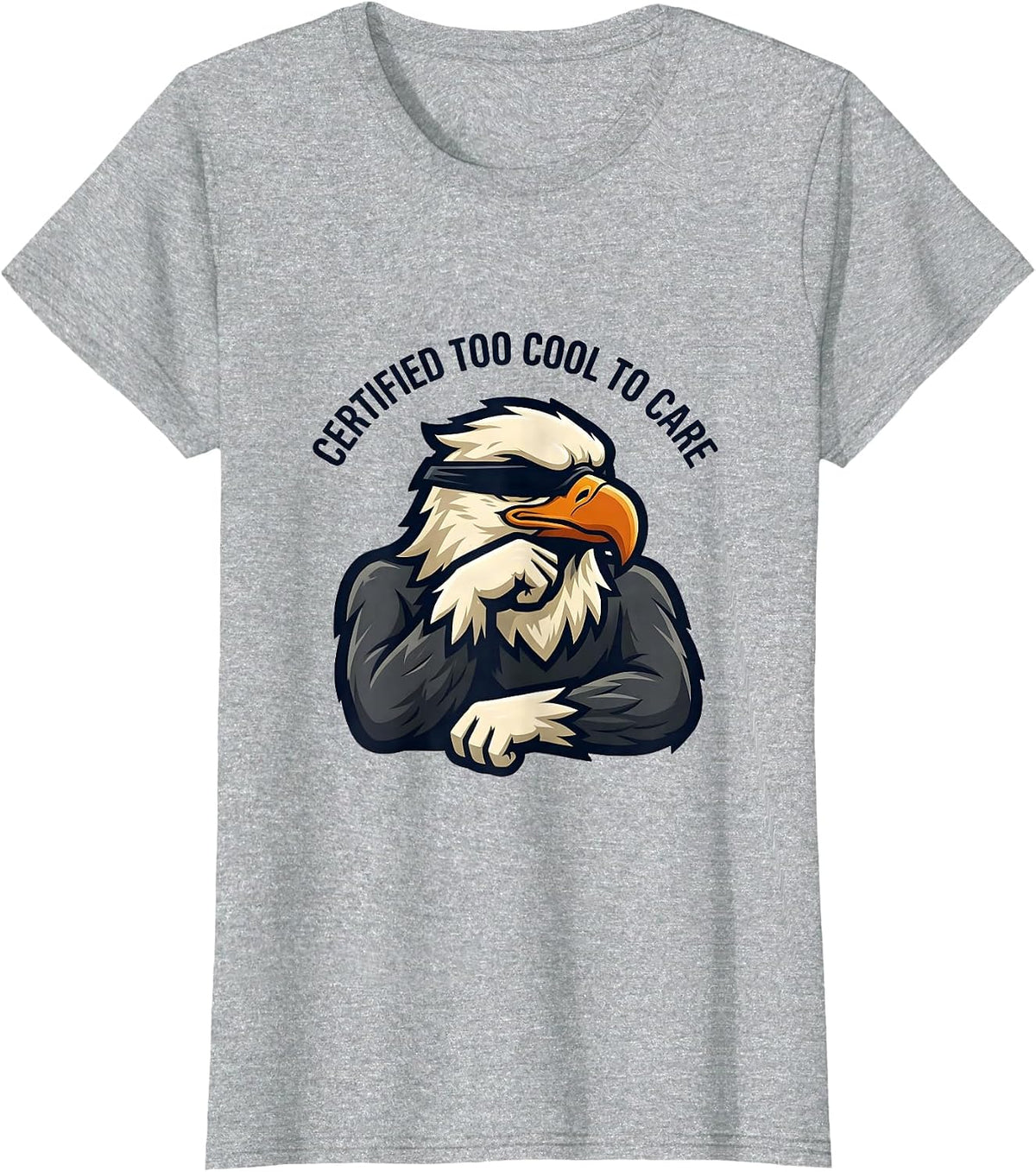 Certified Too Cool To Care Funny Bald Eagle Mascot Humor T-Shirt - Heather Grey