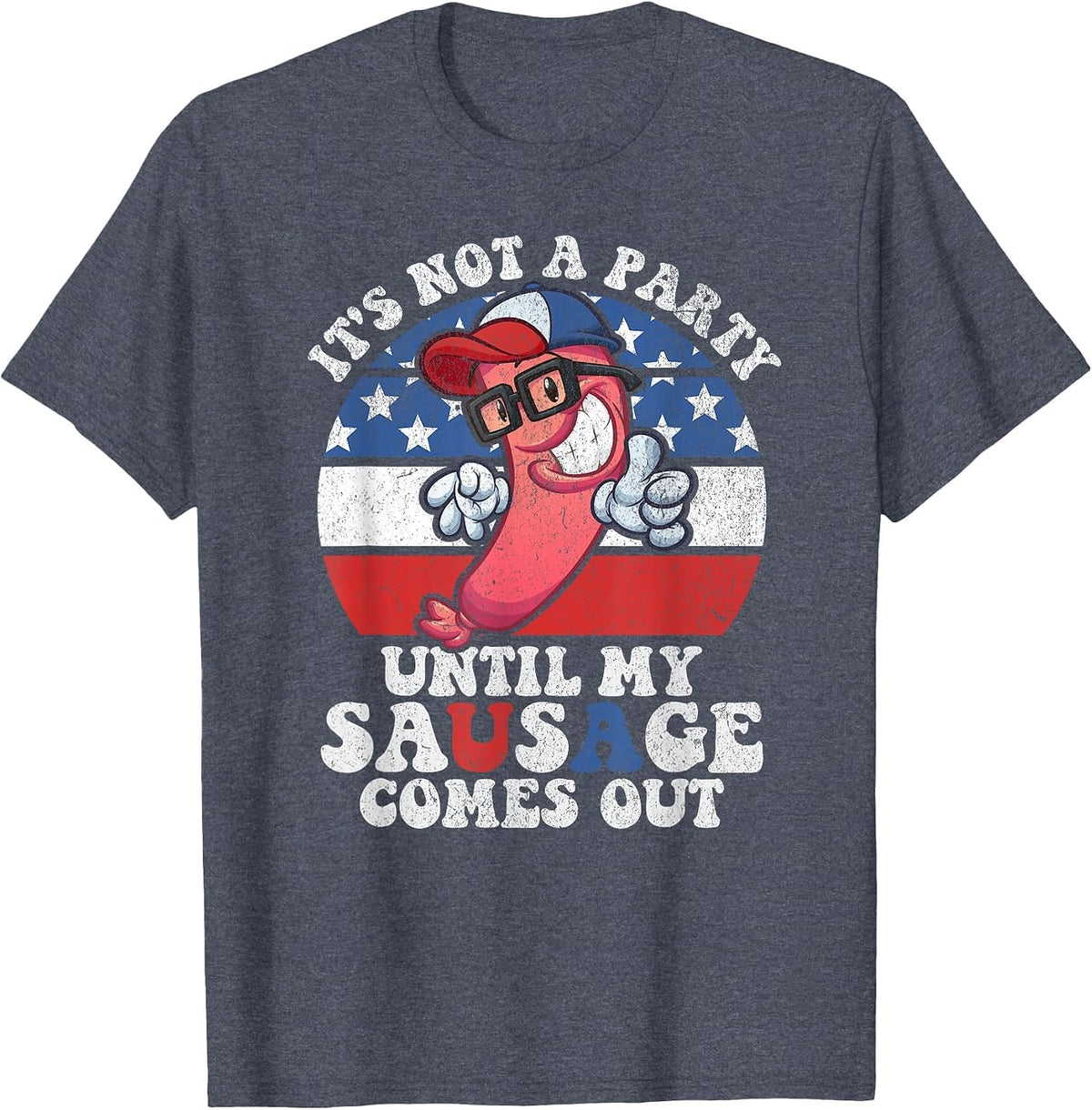 Its Not A Party Until My Sausage Comes Out Funny 4th of July T-Shirt - Heather Blue