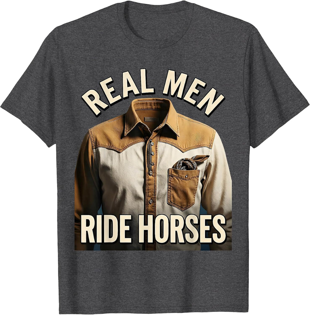 Real Men Ride Horses Cowboy Design T-Shirt - Dark Heather Grey