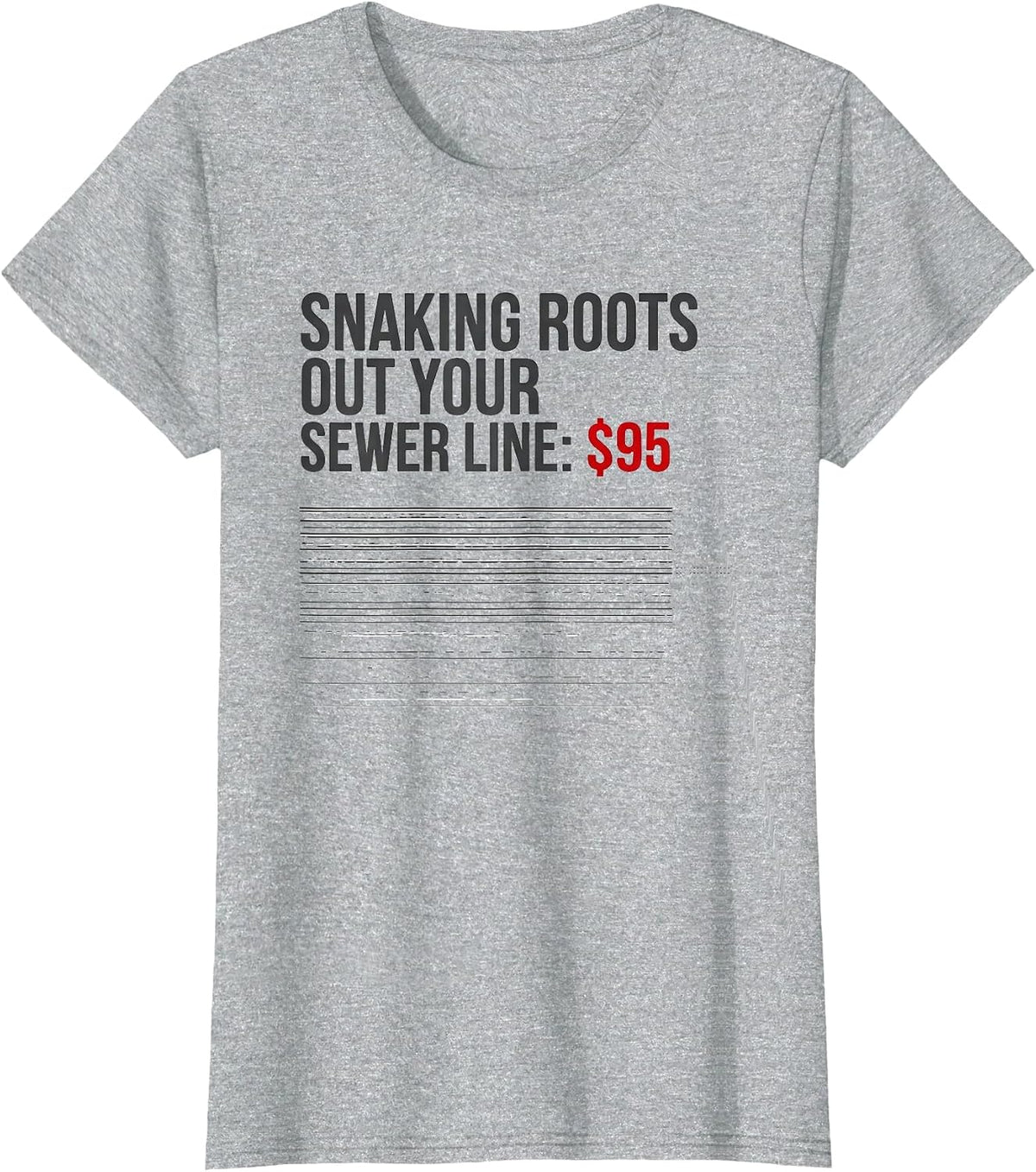 Snaking Roots Out Your Sewer Line: $95 Funny Plumber Dad T-Shirt - Heather Grey