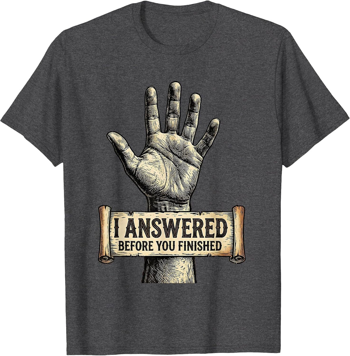 Men's I Answered Before You Finished Witty Graphic T-Shirt - Dark Heather Grey