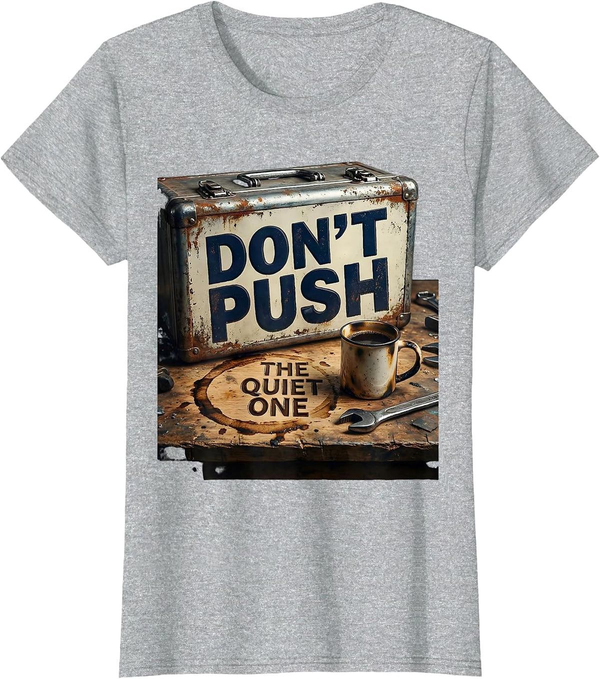 Don't Push The Quiet One Welder Blue-Collar Trade Humor T-Shirt - Heather Grey