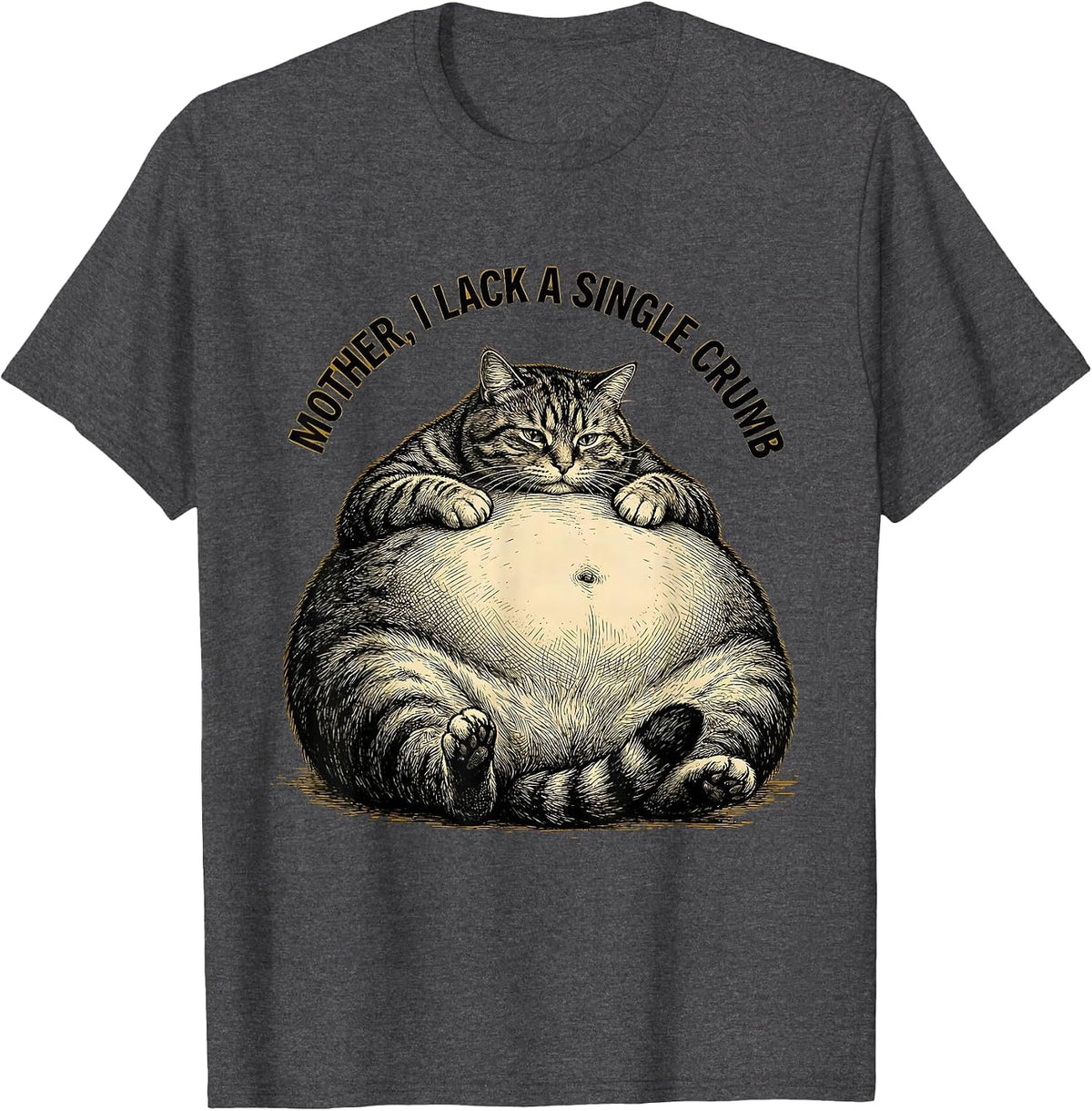Mother, I Lack A Single Crumb Funny Cat Mom Humor T-Shirt - Dark Heather Grey