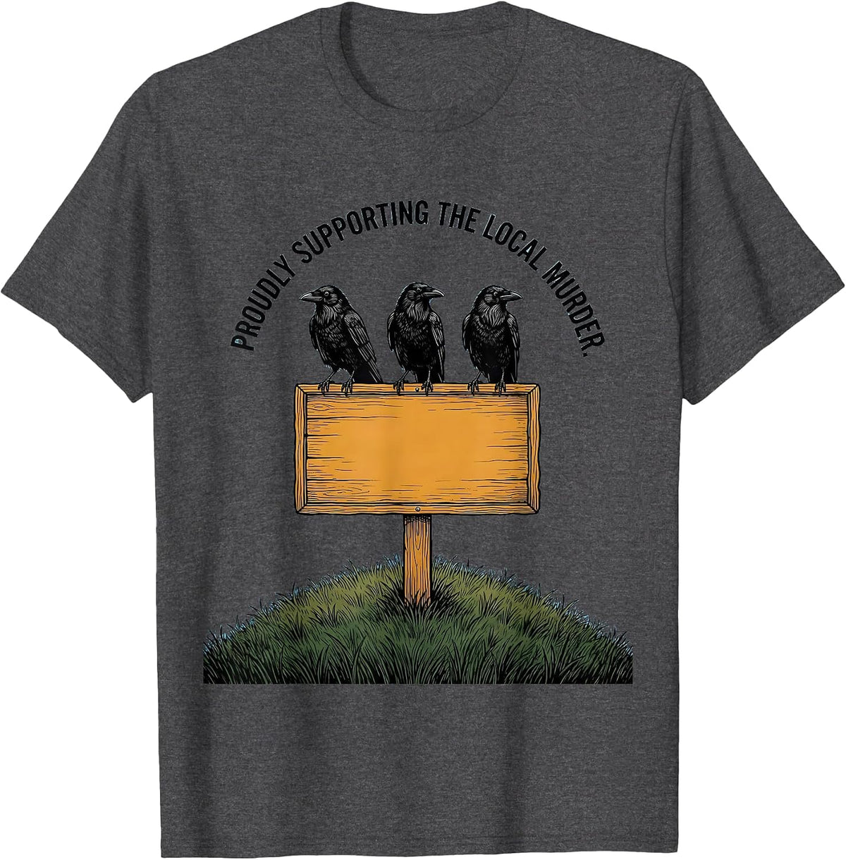Men's Proudly Supporting The Local Murder Funny Crow Lover Dark T-Shirt - Dark Heather Grey