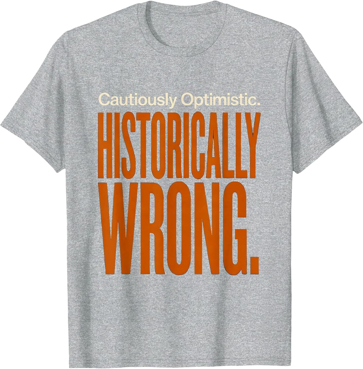 Men's Cautiously Optimistic Historically Wrong Football Lineman T-Shirt - Heather Grey
