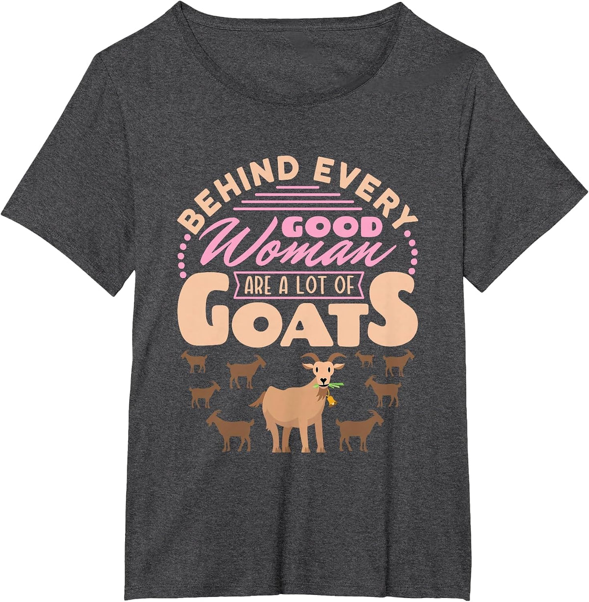 Goat Women Funny Behind Every Good Woman are a Lot of Goats T-Shirt - Dark Heather Grey