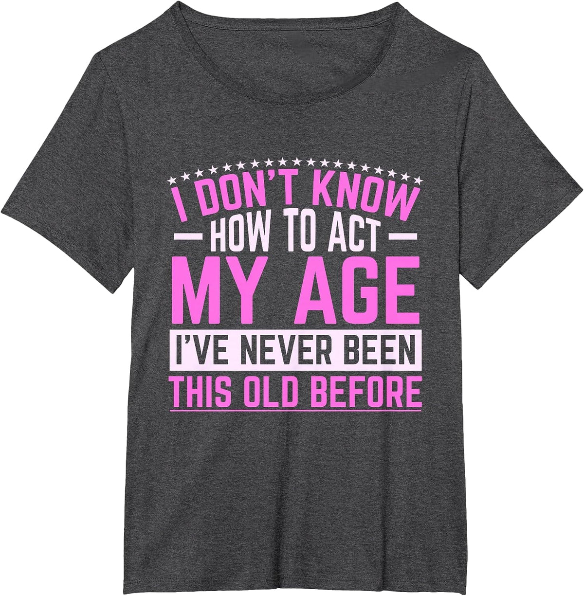 Old Saying Grandma I Don't Know How to Act My Age T-Shirt - Dark Heather Grey