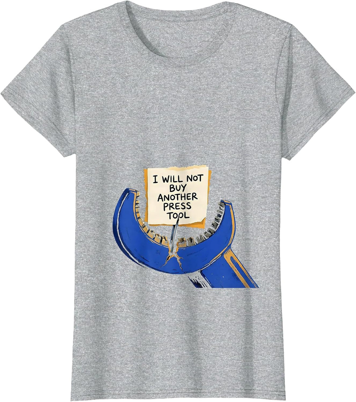 I Will Not Buy Another Press Tool Funny Plumber Sarcastic T-Shirt - Heather Grey