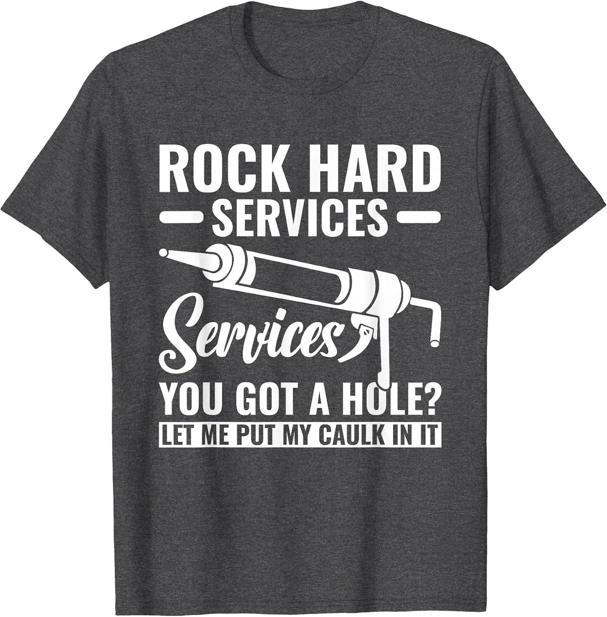Funny Rock Hard Caulking Services Caulker Caulking T-Shirt - Dark Heather Grey