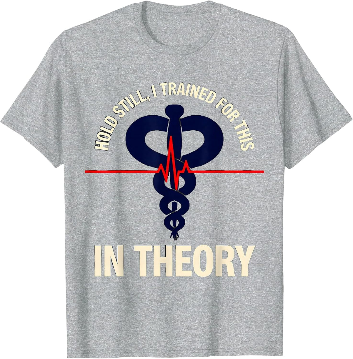 Men's Hold Still I Trained For This In Theory Funny EMT T-Shirt - Heather Grey