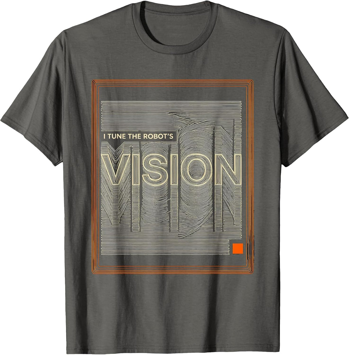 I Tune The Robot's Vision Funny Robotics Engineer AI Humor T-Shirt - Asphalt Grey