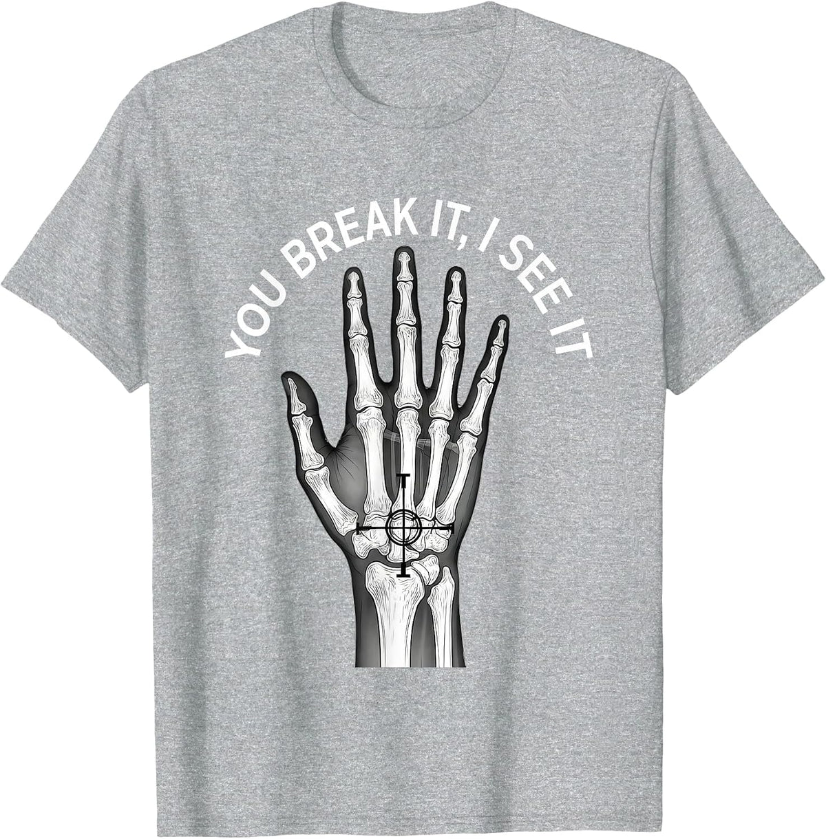 Men's You Break It, I See It Funny Rad Tech Radiology Technologist T-Shirt - Heather Grey