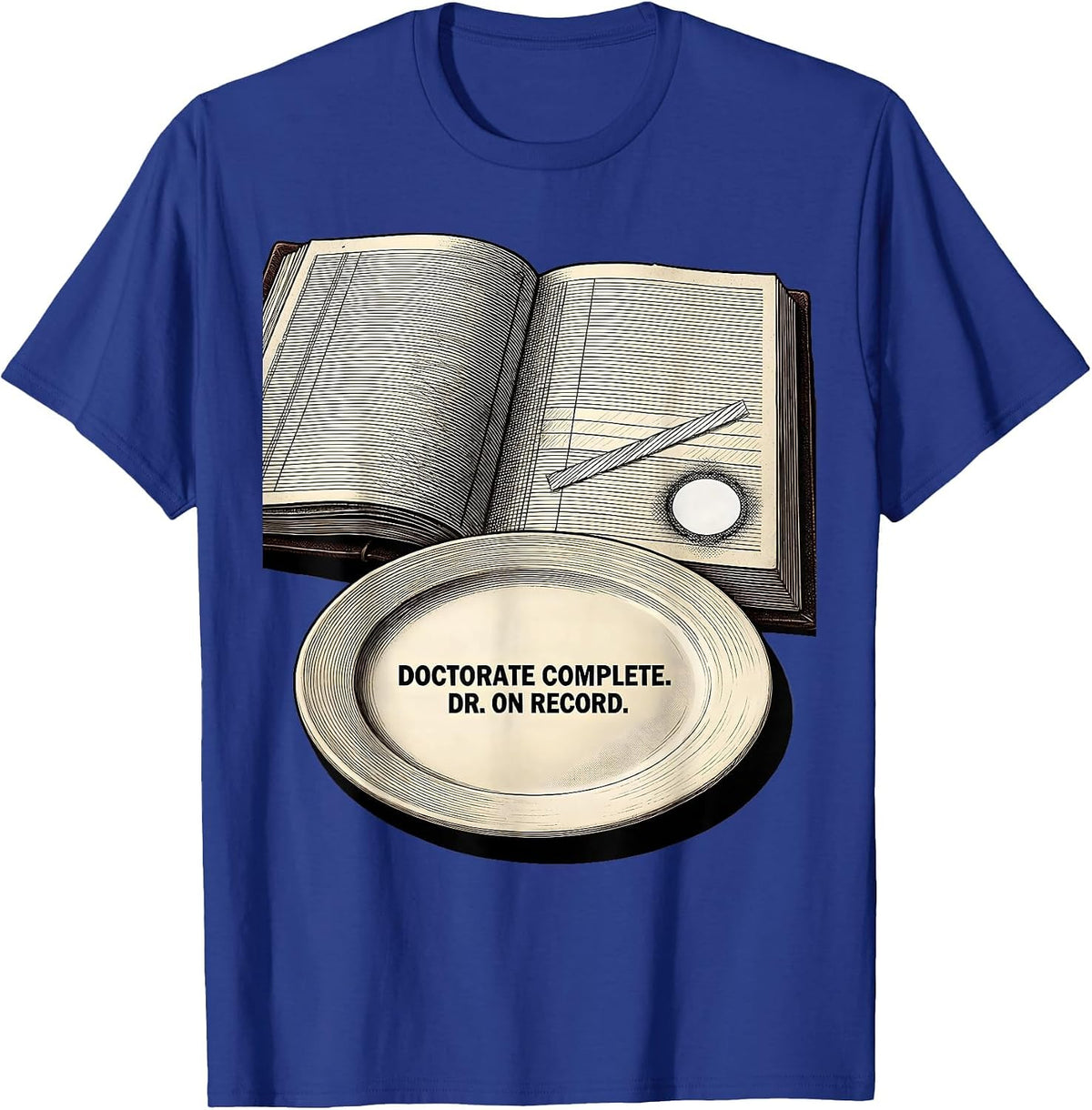 Men's Doctorate Complete Dr On Record Funny PhD Graduation Gift T-Shirt - Royal Blue