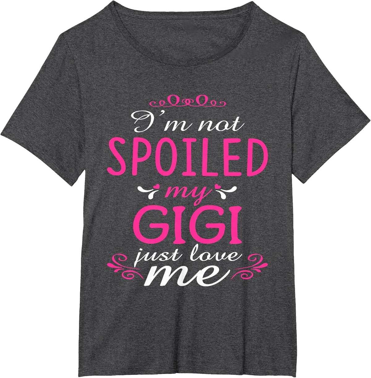 I'm Not Spoiled My Gigi Just Love Me Family T-Shirt T-Shirt - Dark Heather Grey
