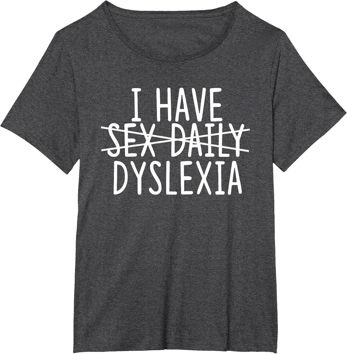 I Have Sex Daily - Dyslexia T-Shirt - Dark Heather Grey