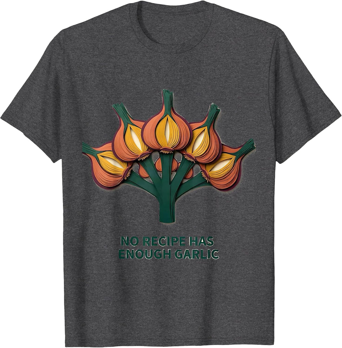 No Recipe Has Enough Garlic Funny Garlic Lover Cook T-Shirt - Dark Heather Grey
