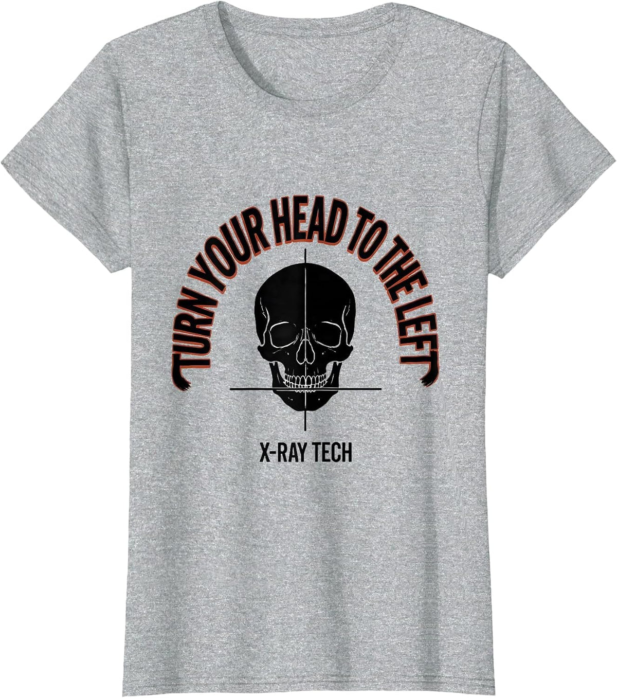 Turn Your Head To The Left — X-Ray Tech Radiology T-Shirt - Heather Grey