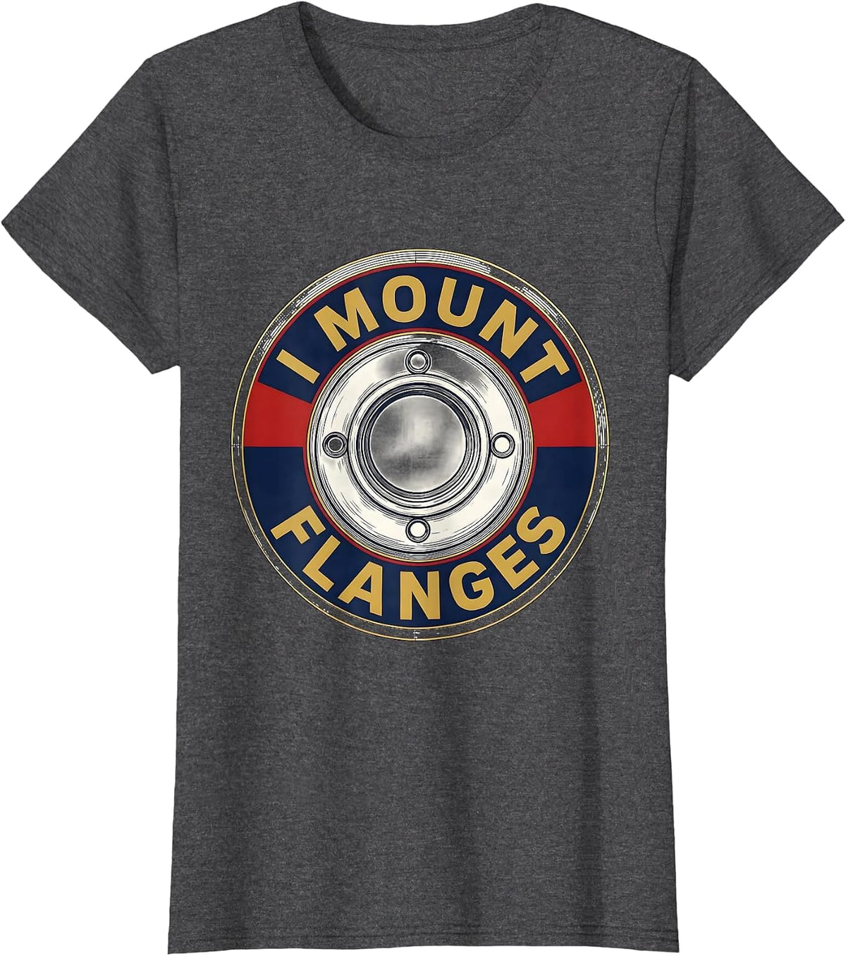 Women's I Mount Flanges Funny Plumber Pipefitter Steamfitter Gift T-Shirt - Dark Heather Grey