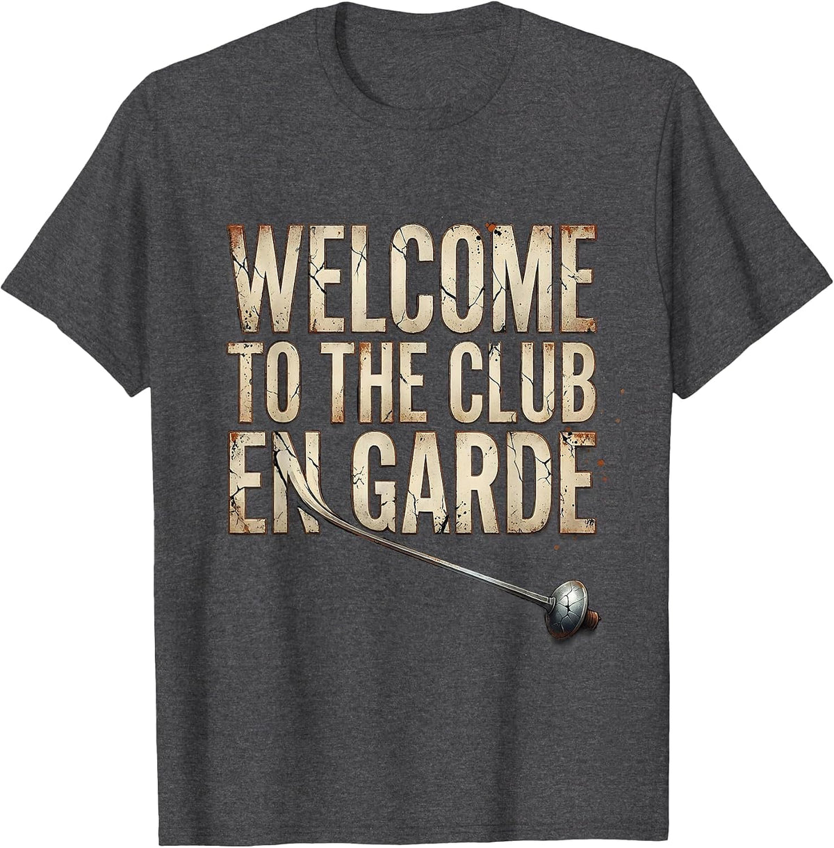 Men's Welcome To The Club En Garde Distressed Fencing Fan Humor T-Shirt - Dark Heather Grey