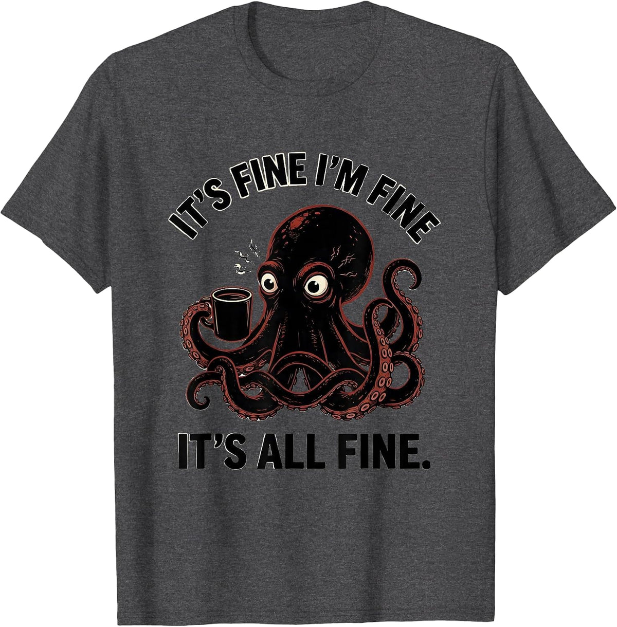 It's Fine I'm Fine It's All Fine Funny Anxious Humor T-Shirt - Dark Heather Grey