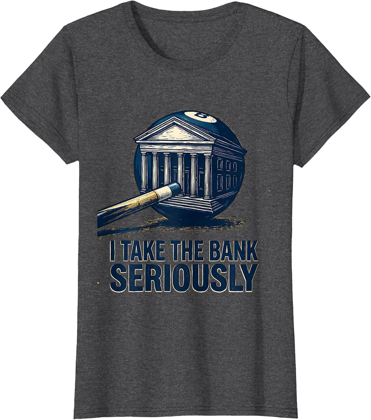 Women's I Take The Bank Seriously Funny Billiard Player Pool Humor T-Shirt - Dark Heather Grey