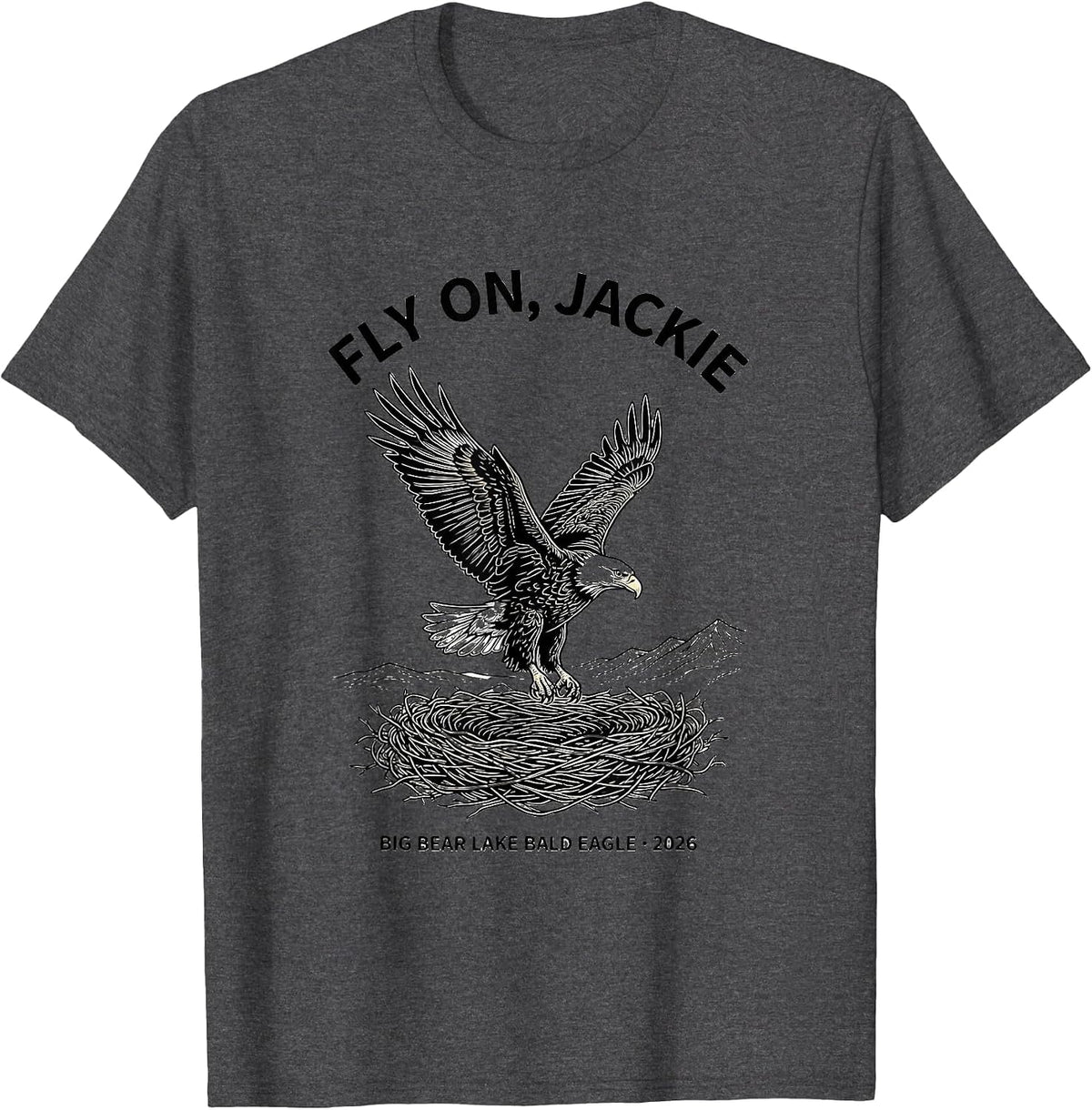 Fly On, Jackie · Big Bear Lake Bald Eagle · 2026 Memorial T-Shirt - Dark Heather Grey