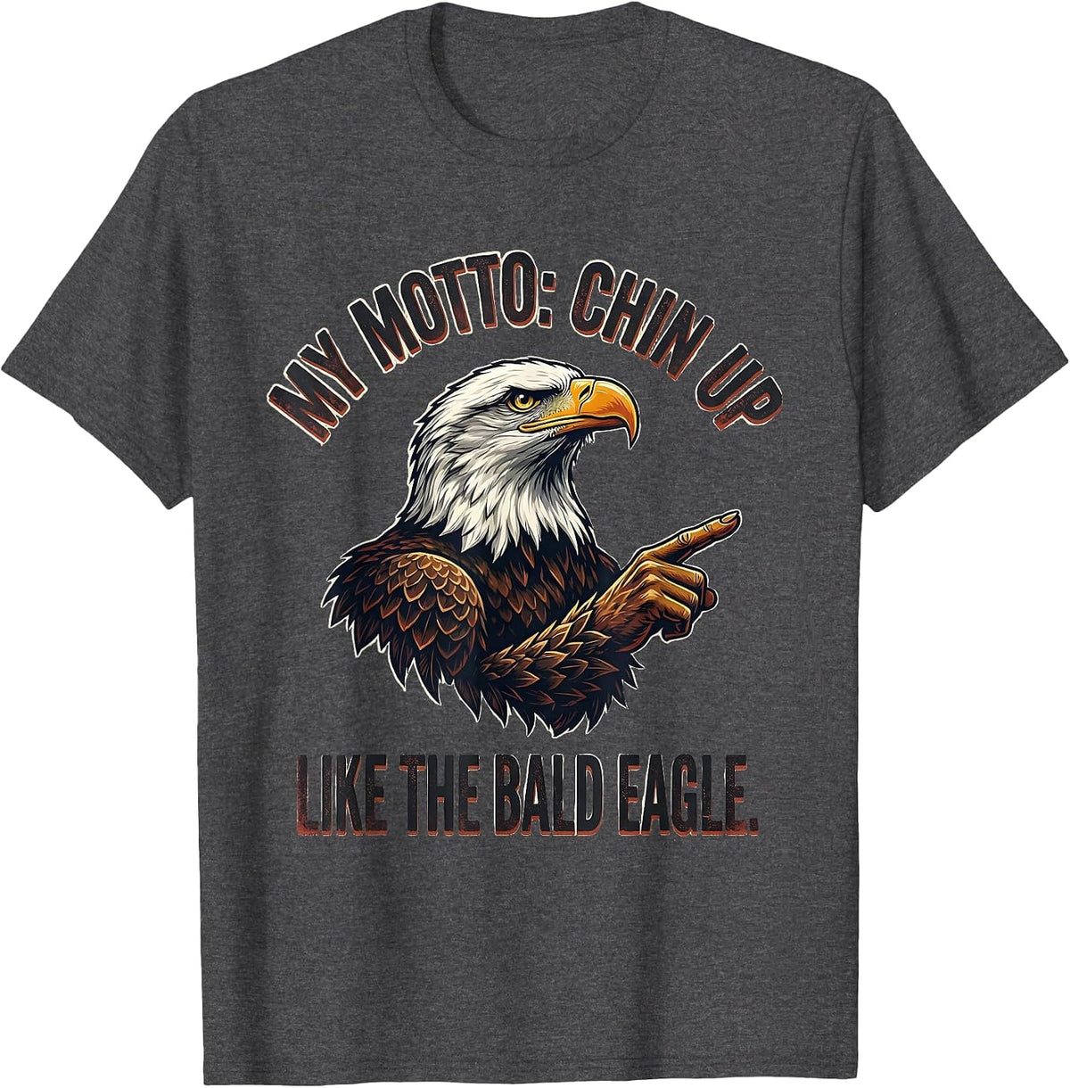Men's My Motto Chin Up Like The Bald Eagle Funny Patriotic Eagle T-Shirt - Dark Heather Grey