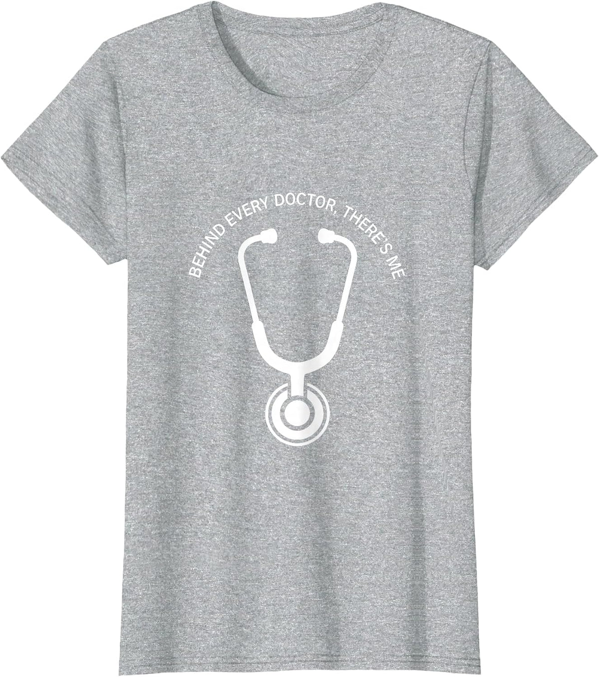 Behind Every Doctor There's Me Medical Assistant T-Shirt - Heather Grey