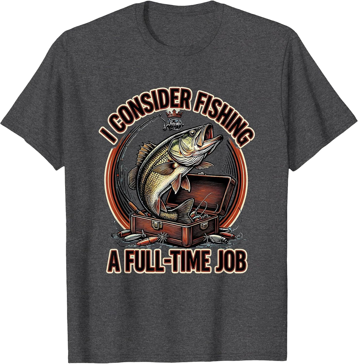 I Consider Fishing A Full-Time Job Funny Fishing Humor Gift T-Shirt - Dark Heather Grey
