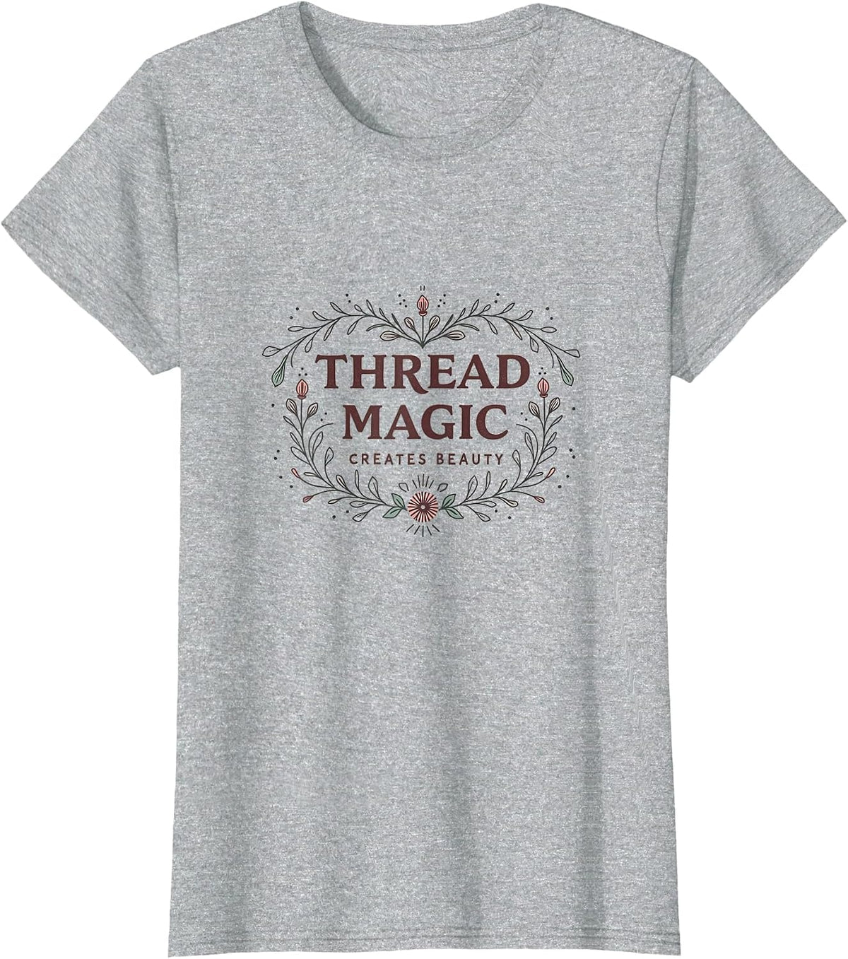 Thread Magic Creates Beauty Embroidery Design T-Shirt, Women, Heather Grey, Large - As Pictured