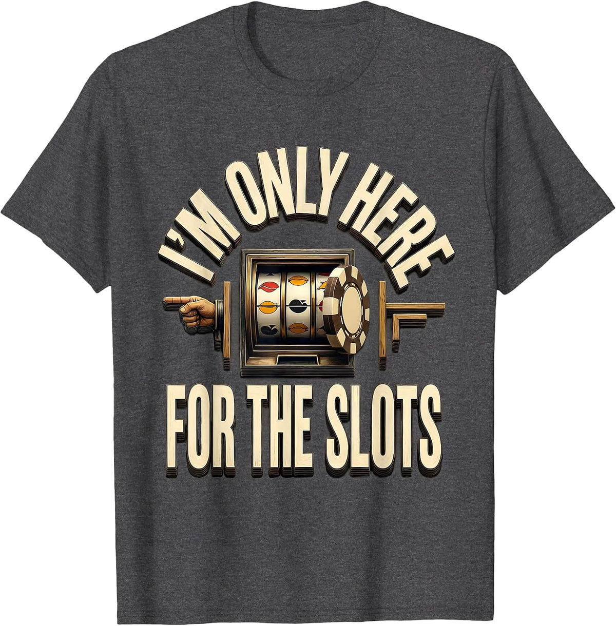 I'm Only Here For The Slots Funny Casino Gambling Humor T-Shirt - Dark Heather Grey
