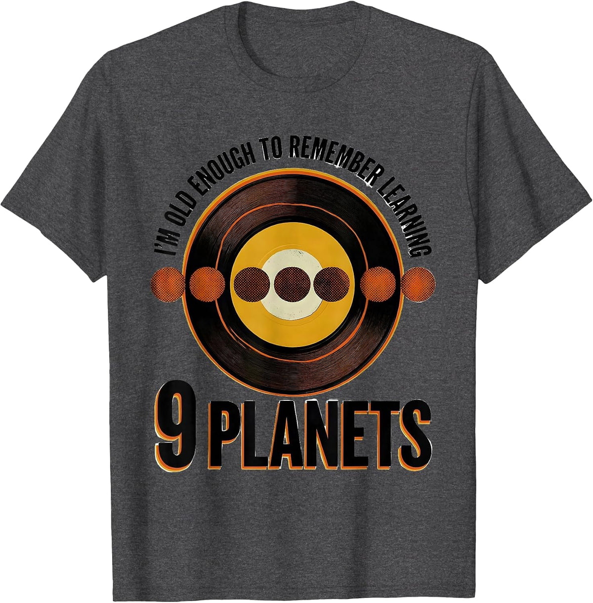 I'm Old Enough To Remember Learning 9 Planets Funny T-Shirt - Dark Heather Grey