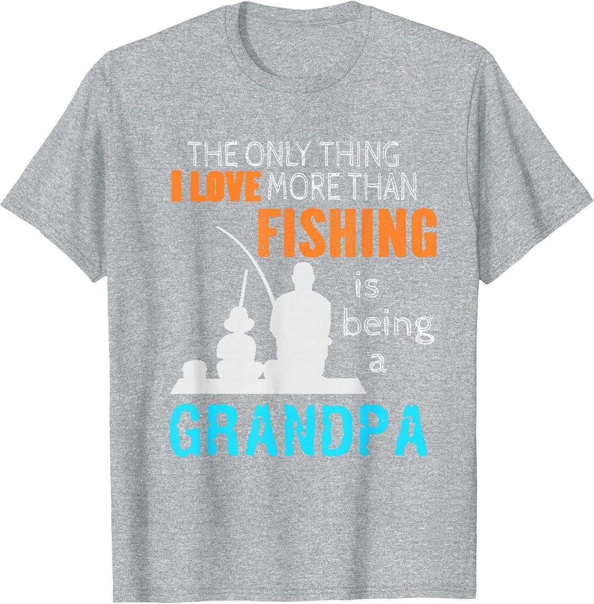The Only Thing I Love More Than Fishing is Being A Grandpa T-Shirt - Heather Grey
