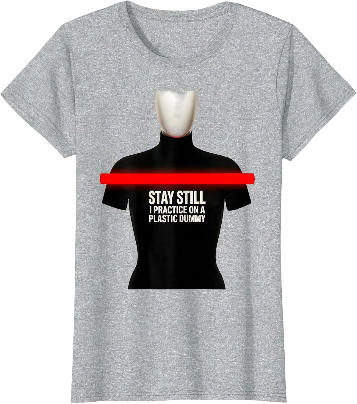 Stay Still I Practice On A Plastic Dummy Funny EMT Paramedic T-Shirt - Heather Grey