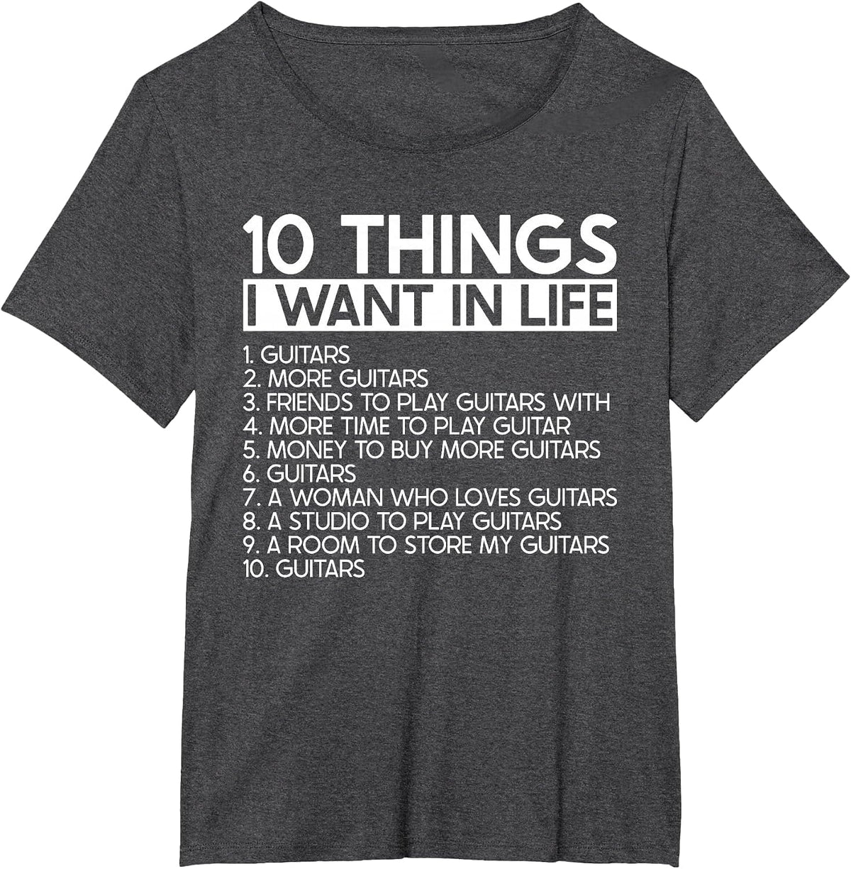 10 Things I Want in Life More Guitars - Guitarist Musician T-Shirt - Dark Heather Grey