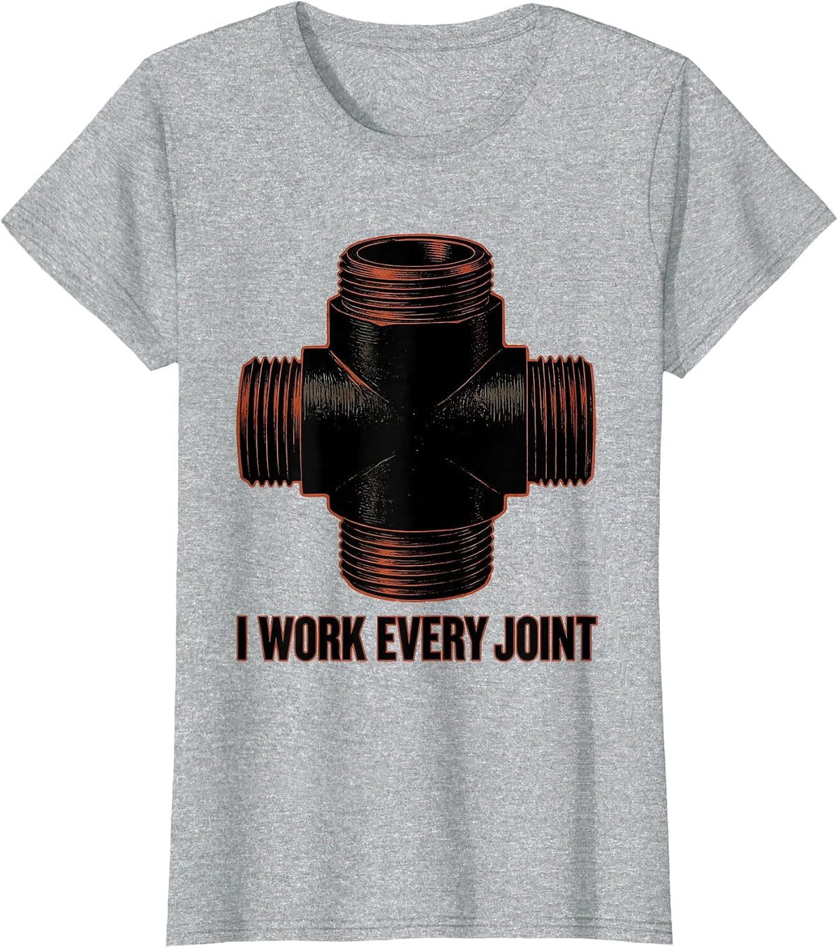 Women's I WORK EVERY JOINT Funny Plumber Pipefitter Sarcastic Humor T-Shirt - Heather Grey