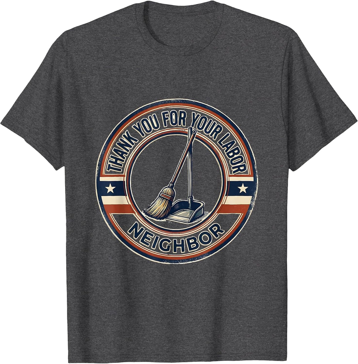 Thank You For Your Labor Neighbor Patriotic Labor Day Union T-Shirt - Dark Heather Grey