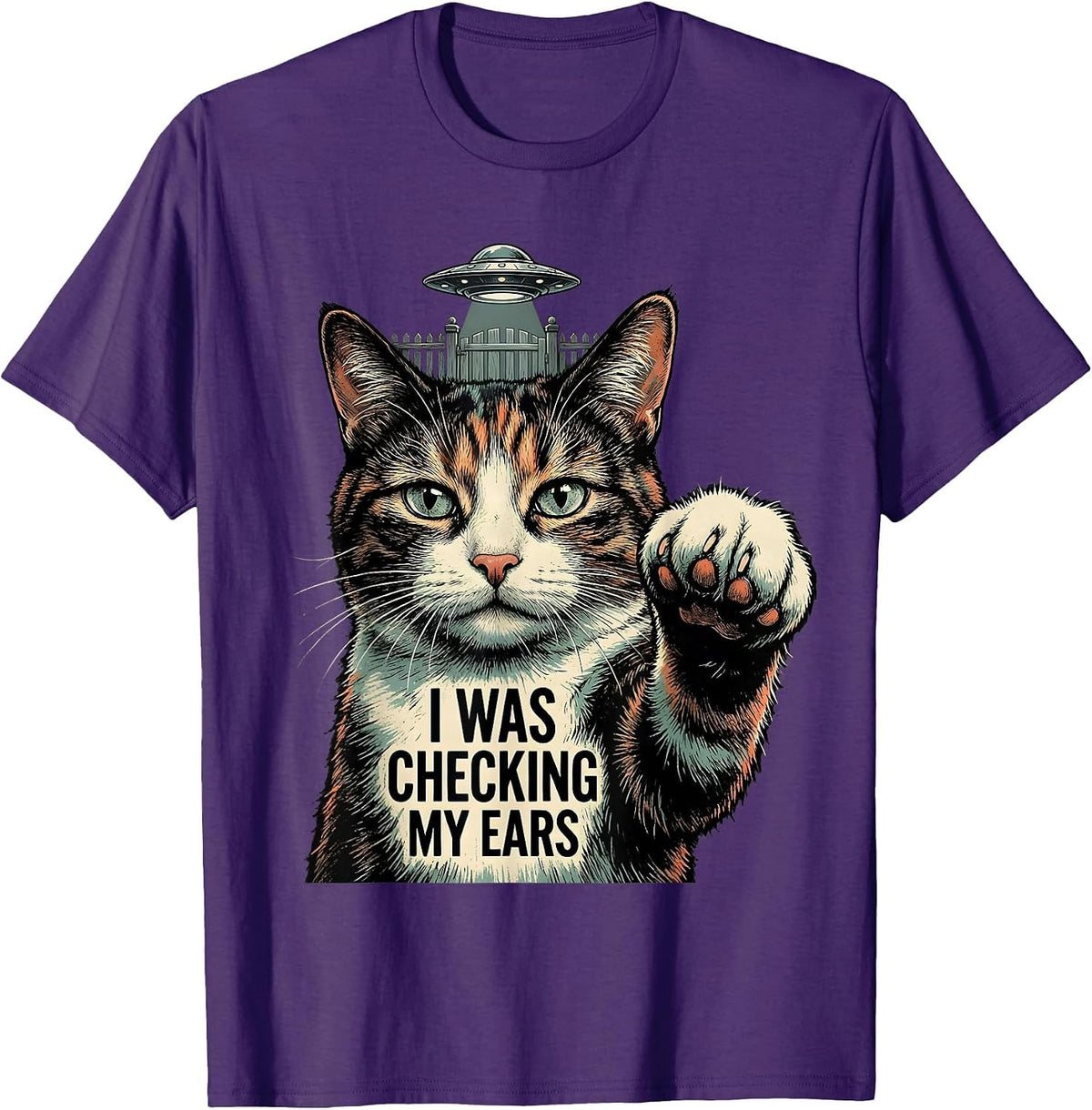 I Was Checking My Ears Funny Cat UFO Alien Meme Gift T-Shirt - Purple
