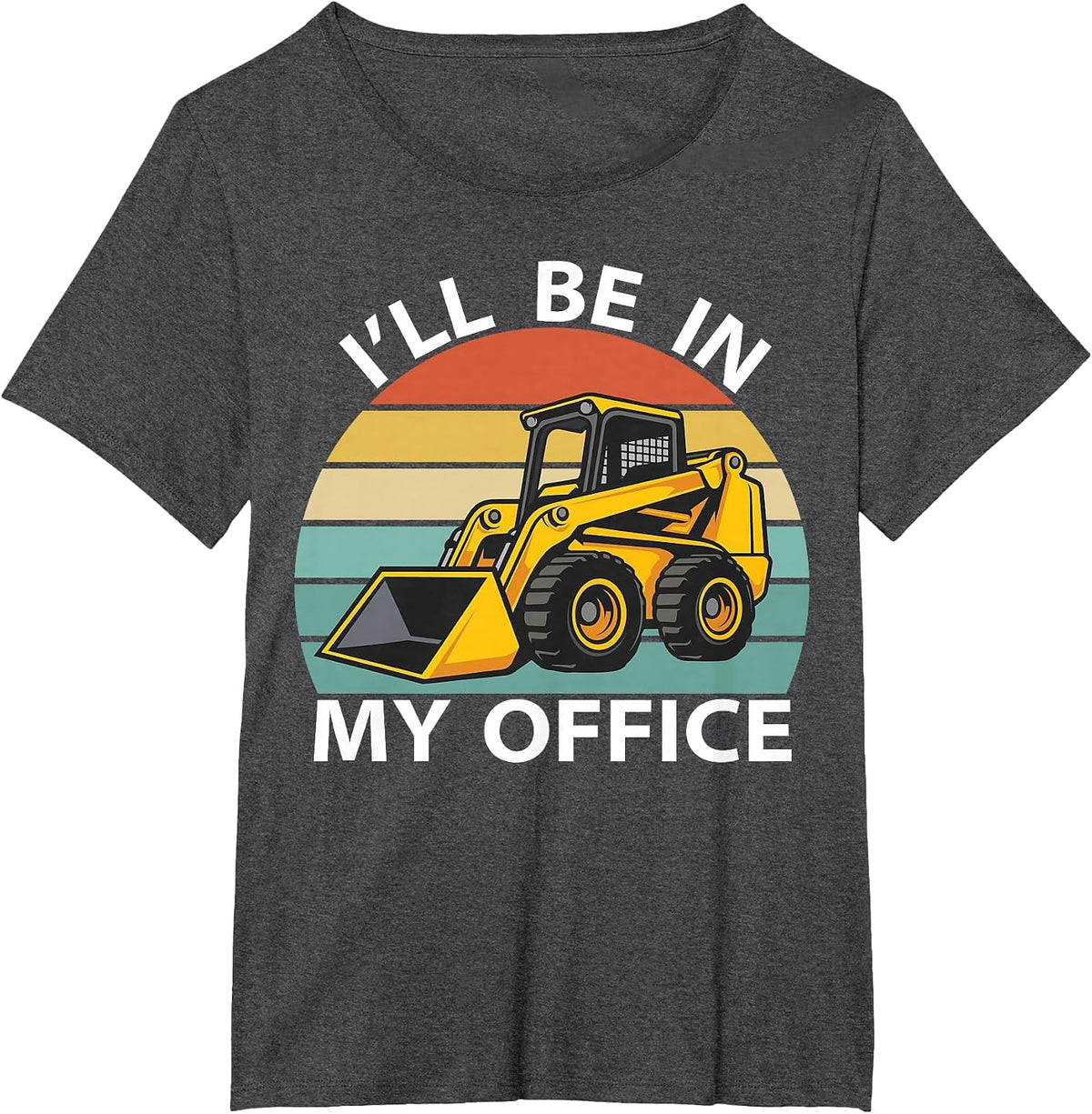 I'll Be in My Office Skid Steer Loader Operator Construction T-Shirt - Dark Heather Grey