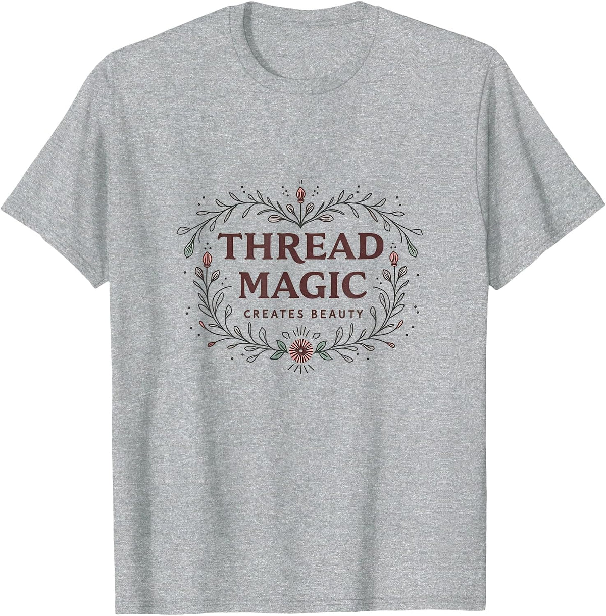 Thread Magic Creates Beauty Embroidery Design T-Shirt, Men, Heather Grey, Small - As Pictured