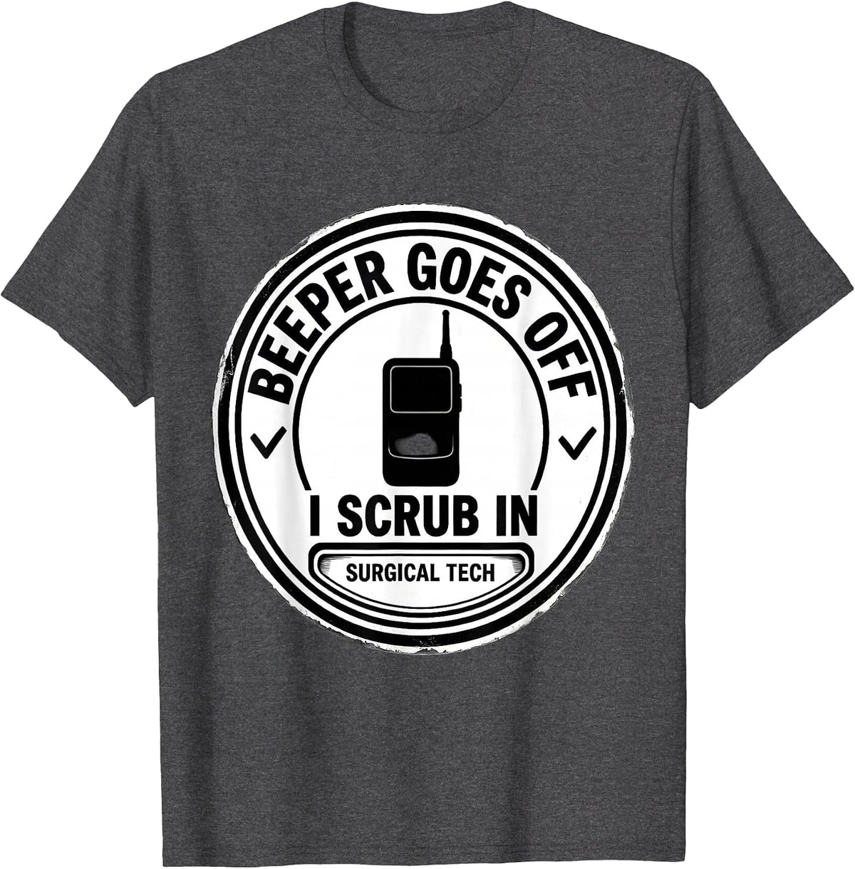Men's Beeper Goes Off, I Scrub In Funny Surgical Tech Tattoo T-Shirt - Dark Heather Grey
