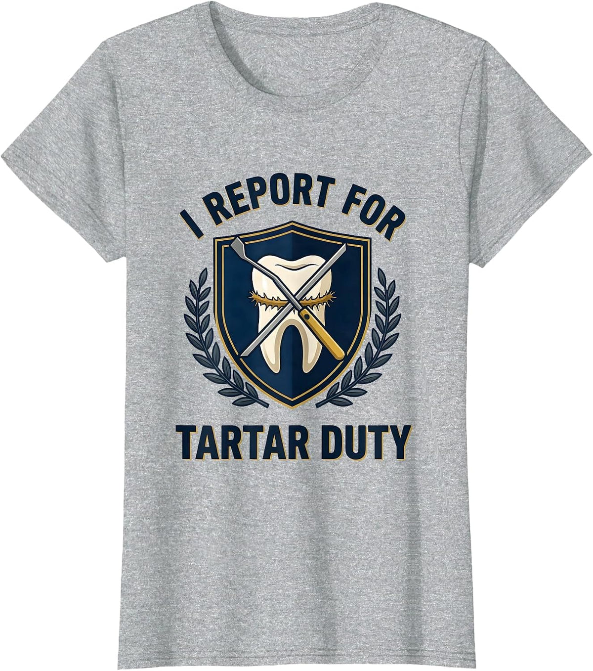 Women's I Report For Tartar Duty Funny Dental Hygienist Humor T-Shirt - Heather Grey