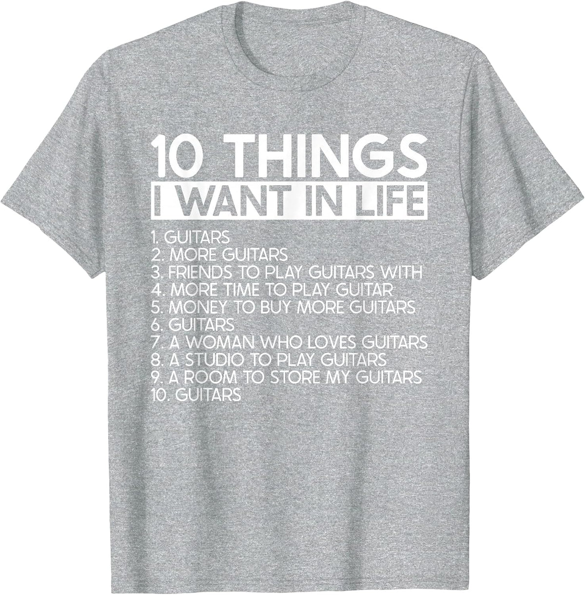 10 Things I Want in Life More Guitars - Guitarist Musician T-Shirt - Heather Grey